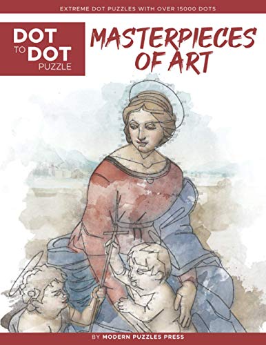Masterpieces Of Art - Dot To Dot Puzzle (Extreme Dot Puzzles With Over 15000 Dots): Extreme Dot To Dot Books For Adults By Modern Puzzles Press - Chal
