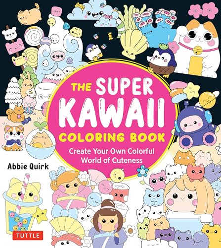 The Super Kawaii Coloring Book: Create Your Own Colorful World Of Cuteness