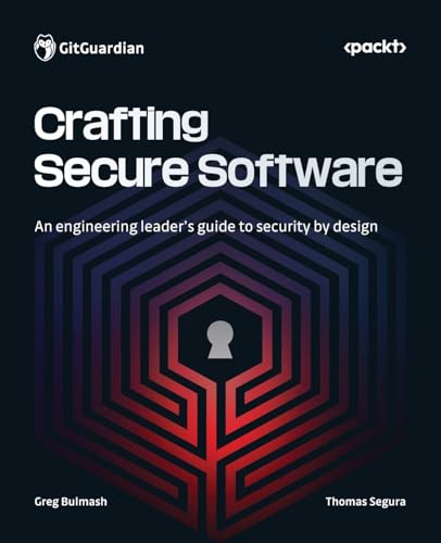 Crafting Secure Software: An Engineering Leader'S Guide To Security By Design