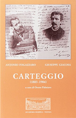 Antonio Fogazzaro - Giuseppe Giacosa. Carteggio (1883-1904)