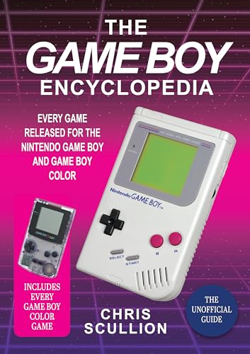 The Game Boy Encyclopedia: Every Game Released For The Nintendo Game Boy And Game Boy Color