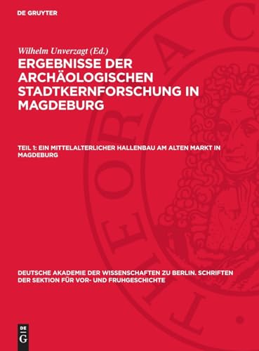 Ergebnisse Der Archäologischen Stadtkernforschung In Magdeburg, Teil 1, Ein Mittelalterlicher Hallenbau Am Alten Markt In Magdeburg