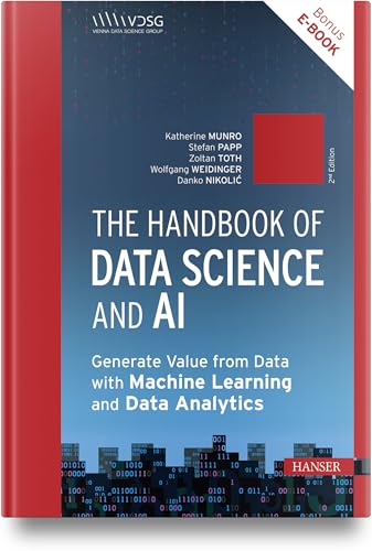 The Handbook Of Data Science And Ai: Generate Value From Data With Machine Learning And Data Analytics