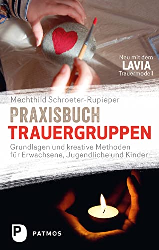 Praxisbuch Trauergruppen - Grundlagen Und Kreative Methoden Für Erwachsene, Jugendliche Und Kinder