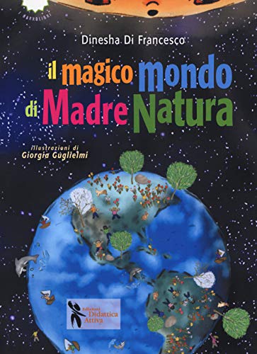 Il Magico Mondo Di Madre Natura. Ediz. A Colori