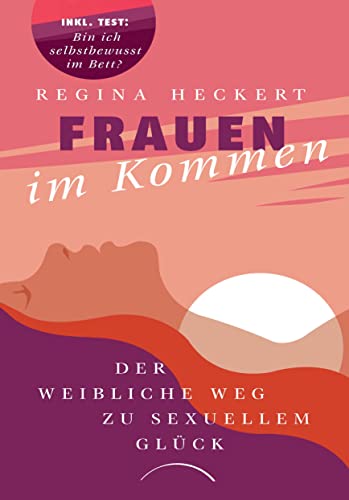 Frauen Im Kommen: Der Weibliche Weg Zu Sexuellem Glück. Selbstwertgefühl Steigern, Beziehung Pflegen, Weibliche Lust Entdecken: Ein Inspirierendes Buc