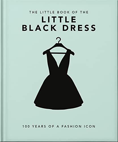 The Little Book Of The Little Black Dress: 100 Years Of A Fashion Icon