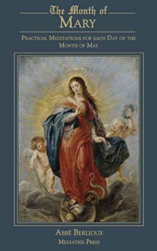 Month Of The Sacred Heart: Practical Meditations For Each Day Of The Month Of June: Practical Meditations For Each Day Of The Month Of May: Practical