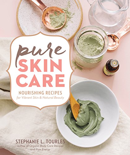 Pure Skin Care: Nourishing Recipes For Vibrant Skin & Natural Beauty