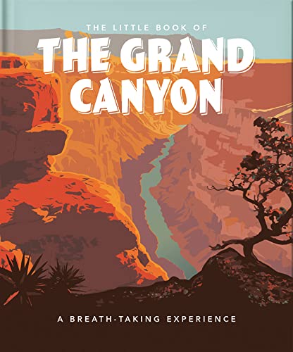 The Little Book Of The Grand Canyon: A Breath-Taking Experience