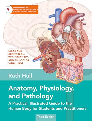 Anatomy, Physiology, And Pathology, Third Edition: A Practical, Illustrated Guide To The Human Body For Students And Practitioners- -Clear And Accessi