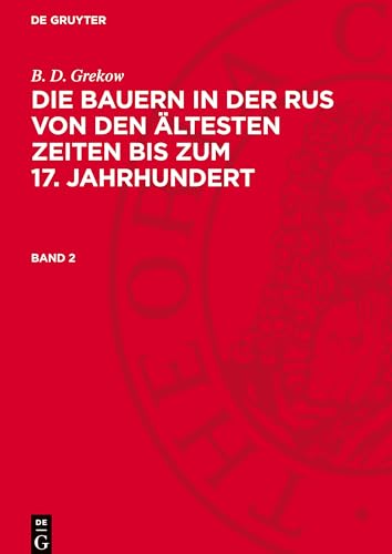 Die Bauern In Der Rus Von Den Ältesten Zeiten Bis Zum 17. Jahrhundert, Band 2, Die Bauern In Der Rus Von Den Ältesten Zeiten Bis Zum 17. Jahrhundert B