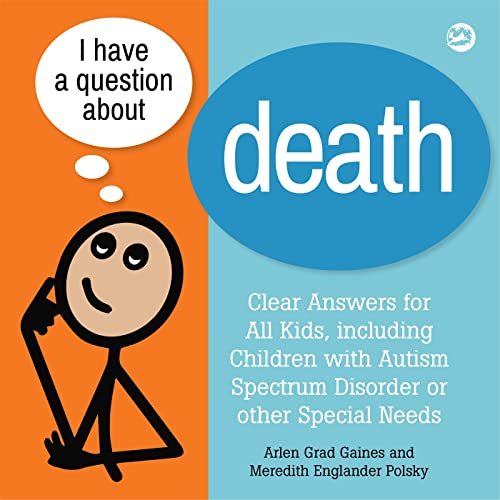 I Have A Question About Death: A Book For Children With Autism Spectrum Disorder And Other Special Needs