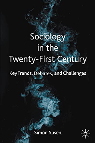 Sociology In The Twenty-First Century: Key Trends, Debates, And Challenges