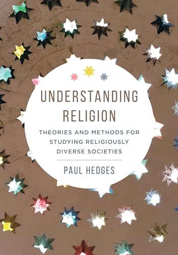 Understanding Religion: Theories And Methods For Studying Religiously Diverse Societies