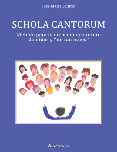Schola Cantorum: Metodo Para La Creacion De Un Coro De Niños Y "No Tan Niños"