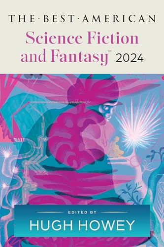 The Best American Science Fiction And Fantasy 2024: Hugh Howey Edits The Newest Entry In The Renowned And Popular Story Series, Perfect For Fall 2024,
