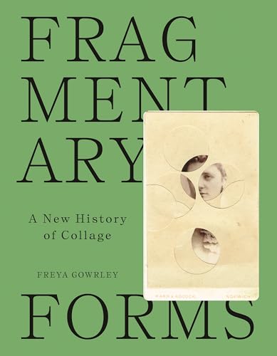 Fragmentary Forms: A New History Of Collage
