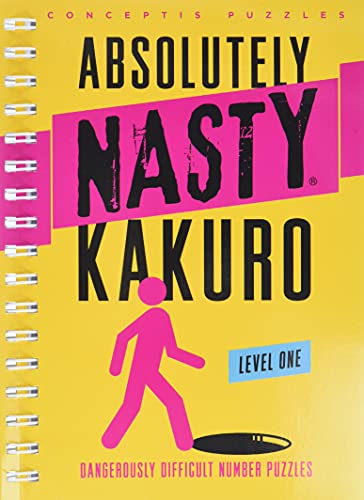 Absolutely Nasty Kakuro Level One: Dangerously Difficult Number Puzzles