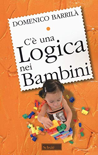 C'È Una Logica Nei Bambini. Nuova Ediz.