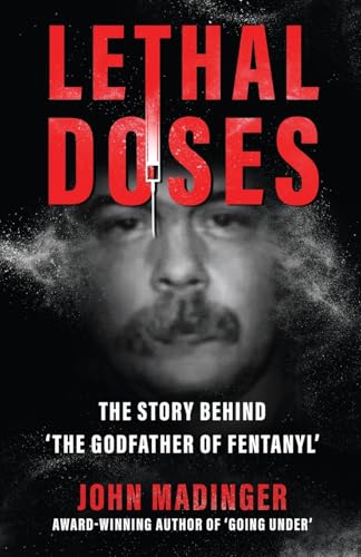 Lethal Doses: The Story Behind "The Godfather Of Fentanyl"