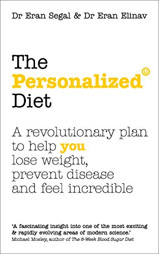 The Personalized Diet: The Revolutionary Plan To Help You Lose Weight, Prevent Disease And Feel Incredible