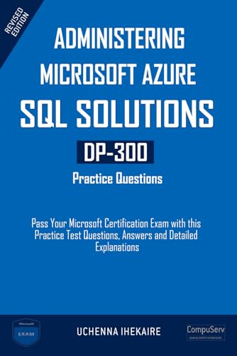 Administering Microsoft Azure Sql Solutions - Dp-300 Practice Questions: Pass Your Microsoft Certification Exam With This Practice Test Questions, Ans