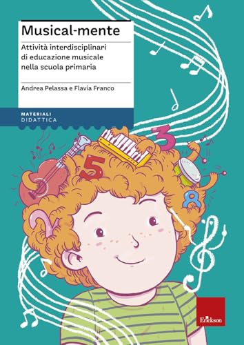Musical-Mente. Attività Interdisciplinari Di Educazione Musicale Nella Scuola Primaria