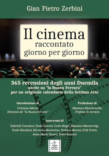 Il Cinema Raccontato Giorno Per Giorno. 365 Recensioni Degli Anni Duemila Uscite Su «La Nuova Ferrara» Per Un Originale Calendario Della Settima Arte