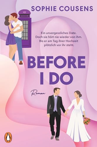 Before I Do: Wenn Das Beste Date Deines Lebens Plötzlich Wieder Vor Dir Steht - Am Tag Deiner Hochzeit. Roman - 'Romantisch, Klug Und Einfach Nur Wund