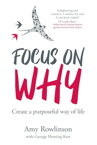 Focus On Why: Create A Purposeful Way Of Life