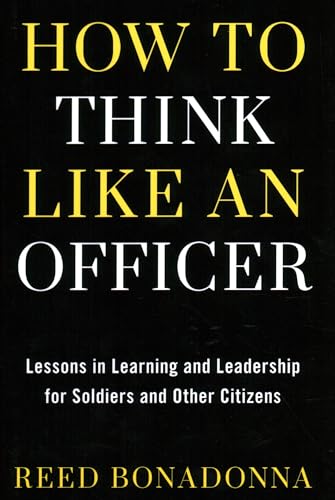 How To Think Like An Officer: Lessons In Learning And Leadership For Soldiers And Citizens