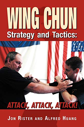 Wing Chun Strategy And Tactics: Attack, Attack, Attack