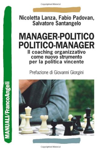 Manager-Politico. Politico-Manager. Il Coaching Organizzativo Come Nuovo Strumento Per La Politica Vincente