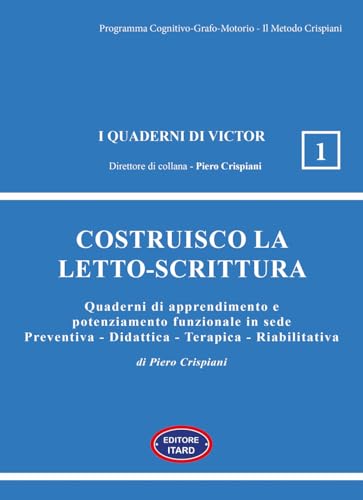 Costruisco La Letto-Scrittura. Quaderni Di Apprendimento E Potenziamento Funzionale In Sede Preventiva - Didattica - Terapica - Riabilitativa