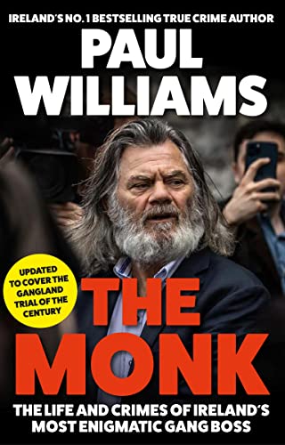 The Monk: The Life And Crimes Of Ireland'S Most Enigmatic Gang Boss
