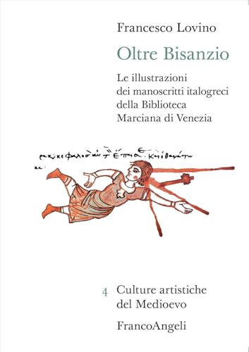 Oltre Bisanzio. Le Illustrazioni Dei Manoscritti Italogreci Della Biblioteca Marciana Di Venezia