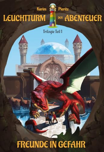 Leuchtturm Der Abenteuer Trilogie 1 Freunde In Gefahr - Kinderbuch Ab 10 - 12 Jahren Für Mädchen Und Jungen: Spannende Und Lustige Fantasy Bücher Für 