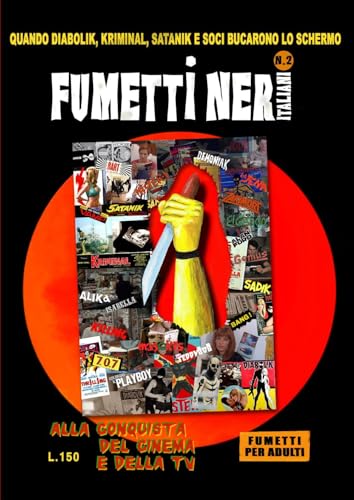 Fumetti Neri Italiani. Alla Conquista Del Cinema E Della Tv. Quando Diabolik, Kriminal, Satanik E Soci Bucarono Lo Schermo (Vol. 2)