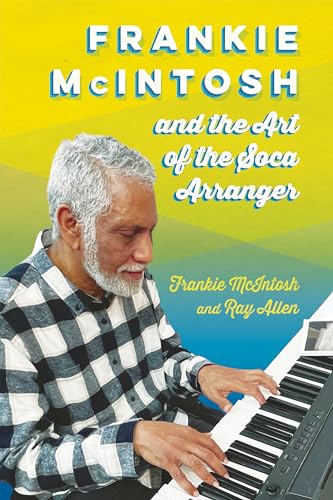 Frankie Mcintosh And The Art Of The Soca Arranger