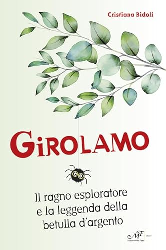 Girolamo. Il Ragno Esploratore E La Leggenda Della Betulla D'Argento
