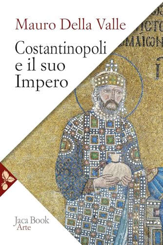 Costantinopoli E Il Suo Impero. Arte, Architettura, Urbanistica Nel Millennio Bizantino