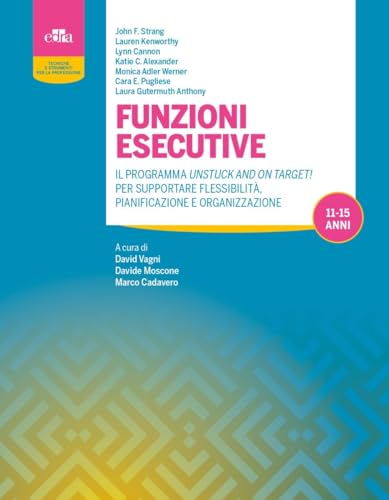 Funzioni Esecutive. Il Programma Unstuck And On Target! Per Migliorare Flessibilità, Pianificazione E Organizzazione 11-15 Anni