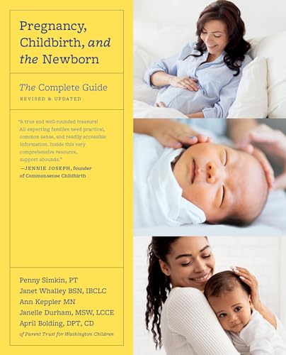 Pregnancy, Childbirth, And The Newborn: The Complete Guide