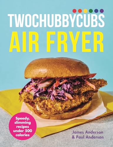 Twochubbycubs The Air Fryer Cookbook: Delicious, Slimming Recipes Under 500 Calories