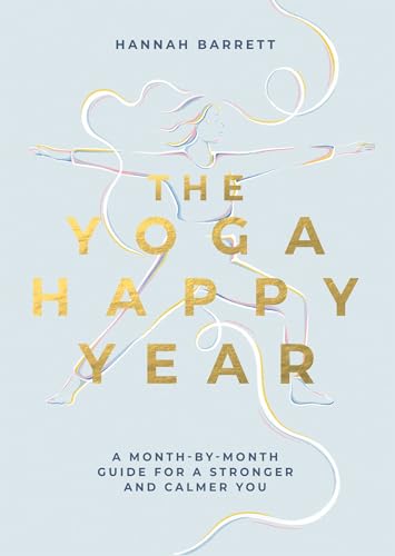 Yoga Happy Year: A Month-By-Month Guide For A Stronger And Calmer You